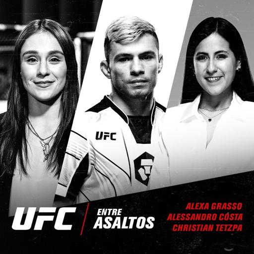 UFC Entre Asaltos Episodio 54 – Con Alexa Grasso, Alessandro Costa y Christian Tetzpa