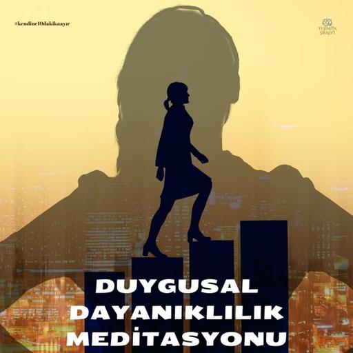 DUYGUSAL DAYANIKLILIK MEDİTASYONU