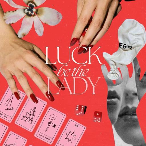 Ep.59 –Luck Be The Lady