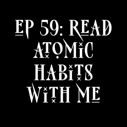 EP 59: read atomic habits with me