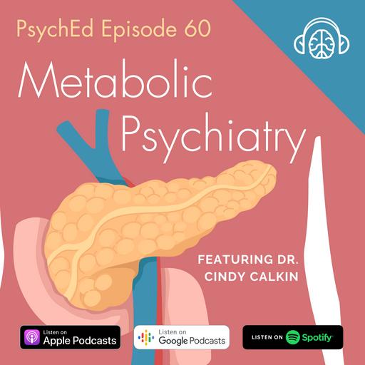 PsychEd Episode 60: Metabolic Psychiatry with Dr. Cindy Calkin