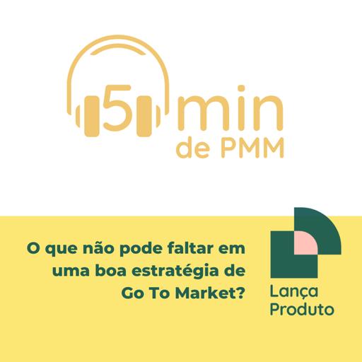 5min de PMM: O que não pode faltar em uma boa estratégia de Go To Market?