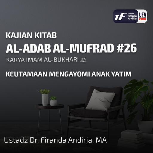 Kitab Al - Adab Al - Mufrad #26 - Keutamaan Mengayomi Anak Yatim - Ust Dr Firanda Andirja MA