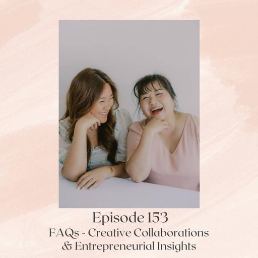 Ep 153: FAQs - Creative Collaborations & Entrepreneurial Insights