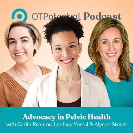#80: Advocacy in Pelvic Health with Lindsey Vestal, Carlin Reaume, and Alyson Stover
