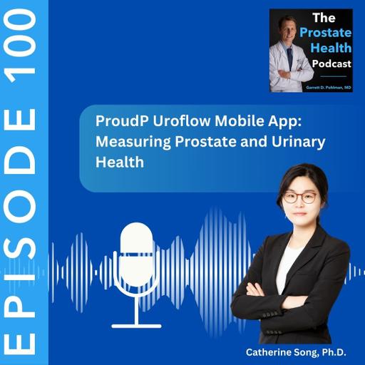 100: ProudP Uroflow Mobile App: Measuring Prostate and Urinary Health - Catherine Song, Ph.D.