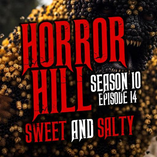 S10E14 - “Sweet and Salty" - Horror Hill