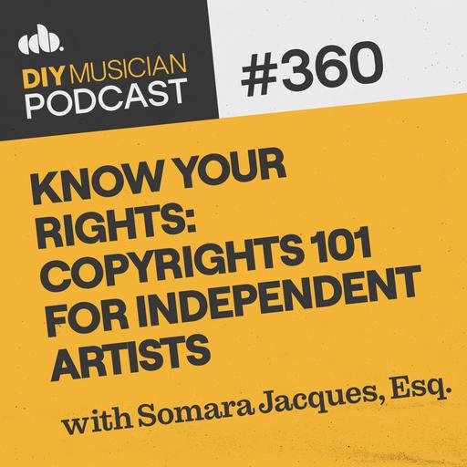 #360: Know Your Rights: Copyrights 101 for Independent Artists with Somara Jacques, Esq.