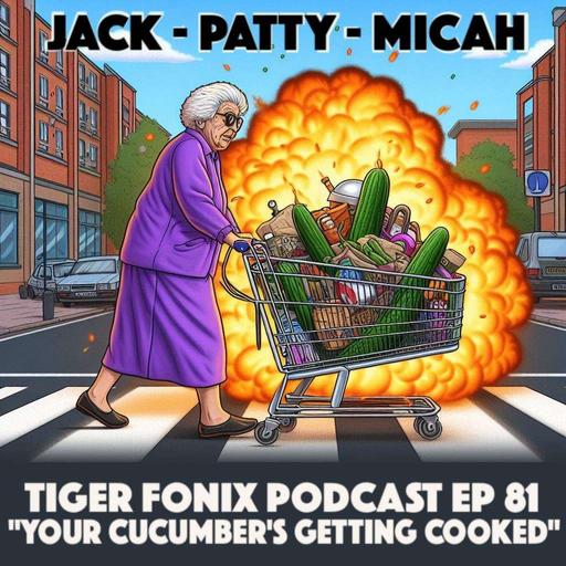 TFP EP #81 "Your Cucumber's Getting Cooked!"