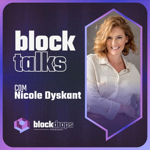 BlockTalks com Nicole Dyskant