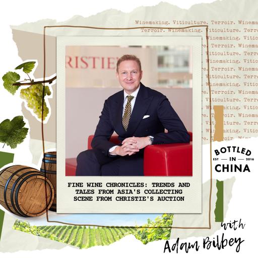 Fine Wine Chronicles: Trends and Tales from Asia's Collecting Scene from Adam Bilbey of Christie's Auction