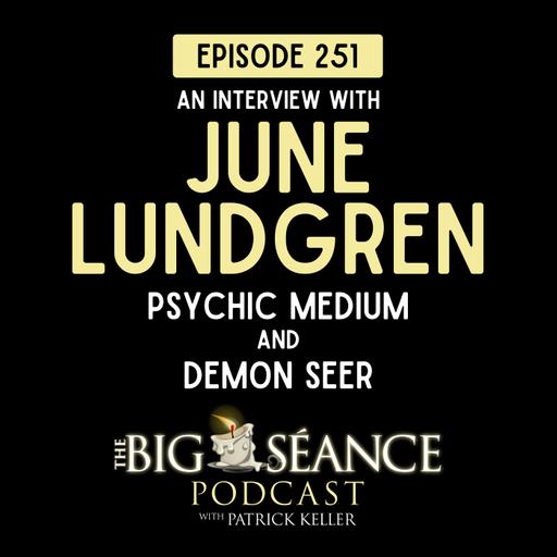 251 - Psychic Medium June Lundgren on Demons and Archangels - Big Seance