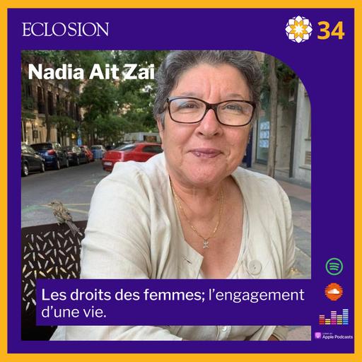 34- Nadia Ait Zai: les droits des femmes, l'engagement d'une vie.