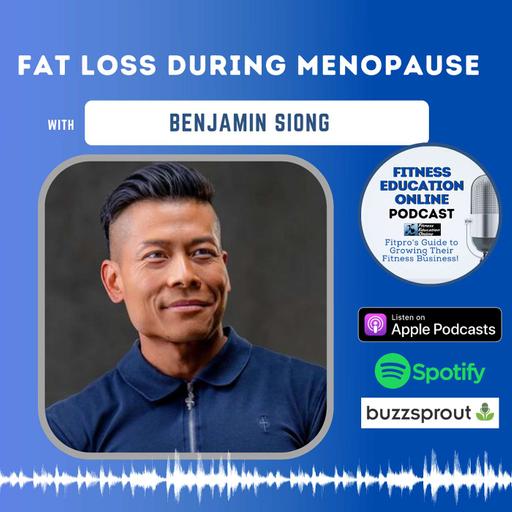 Ep 317: Fat Loss During Menopause with Benjamin Siong