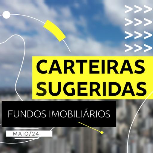 Carteiras Sugeridas - Fundos Imobiliários - Maio/24 | BB