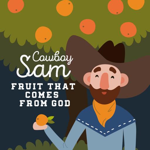 Cowboy Sam: Fruit That Comes From God