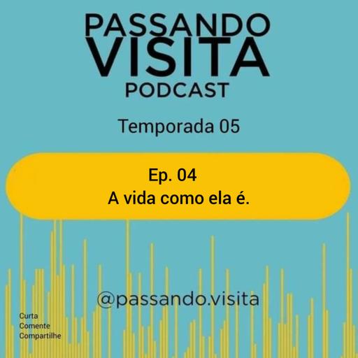 Ep. 04 Temp. 05 "A vida como ela é".