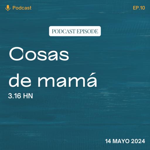 EP 10: Si fuera mamá
