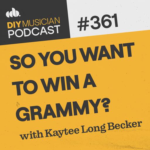 #361: So You Want to Win a GRAMMY? with Kaytee Long Becker