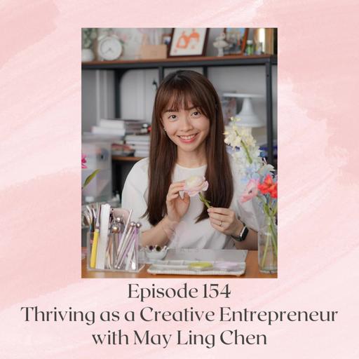 Ep 154: Thriving as a Creative Entrepreneur with May Ling Chen