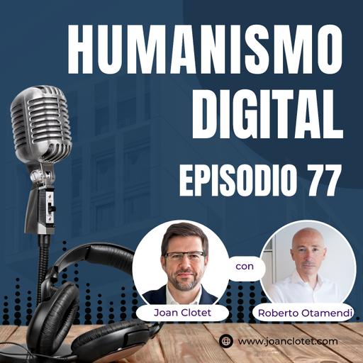 77 - Un camino propio con Roberto Otamendi - Humanismo Digital