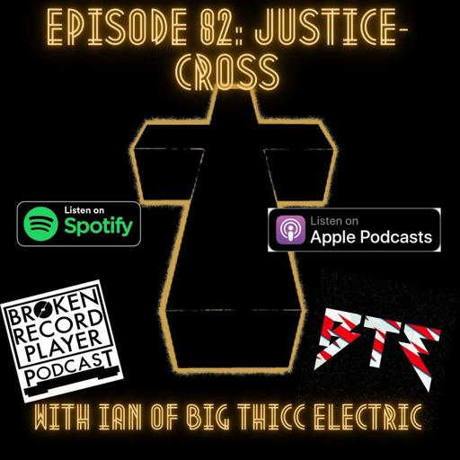 Justice-Cross with Ian of Big Thicc Electric