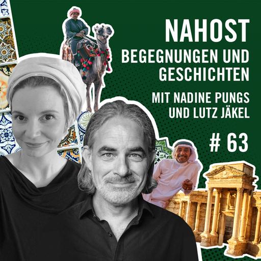 Nahost: Begegnungen und Geschichten mit Lutz Jäkel und Nadine Pungs #63