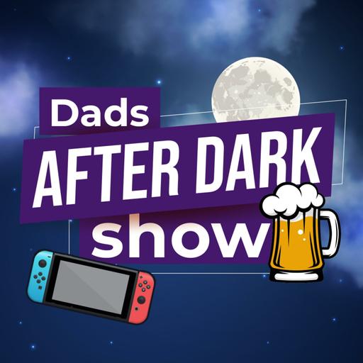 #204: Furukawa Here, It's the Dads After Dark Show!