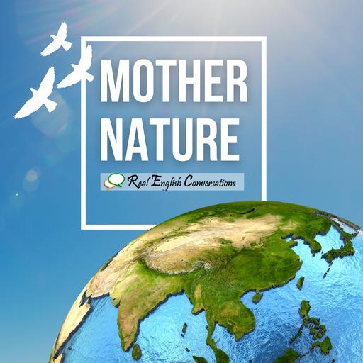 Mother Nature & Her Power | Advanced English Conversation