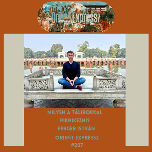 Orient Expressz #207: Milyen a tálibokkal piknikezni? - Perger István