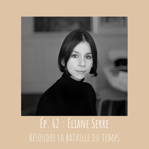 # 62 - Éliane Serre : Résoudre la bataille du temps