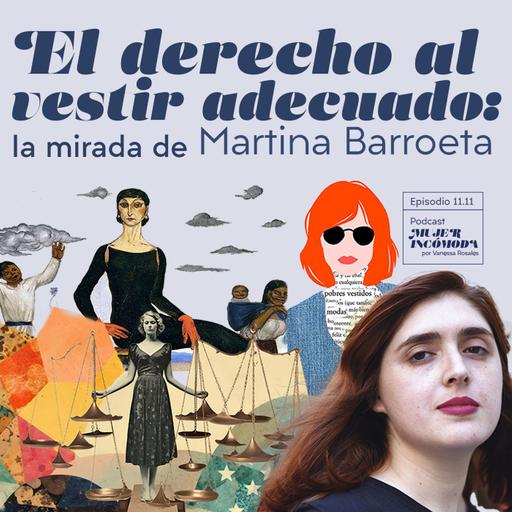 T11 Ep. 11 El derecho al vestir adecuado: la mirada de Martina Barroeta