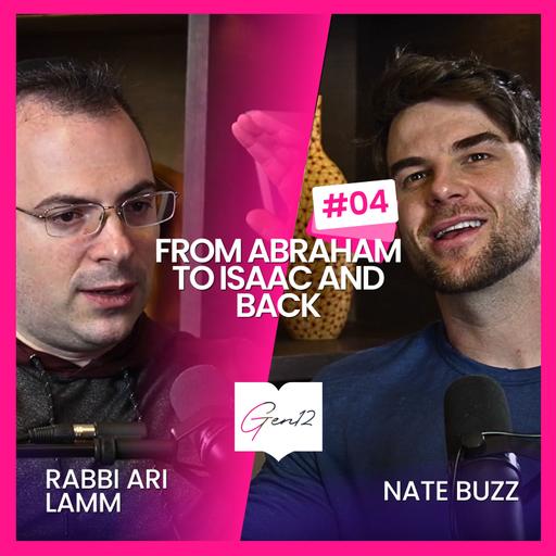 Gen 12: Nate Buzz and Ari Lamm talk Genesis | Ep 4: From Abraham to Isaac and Back