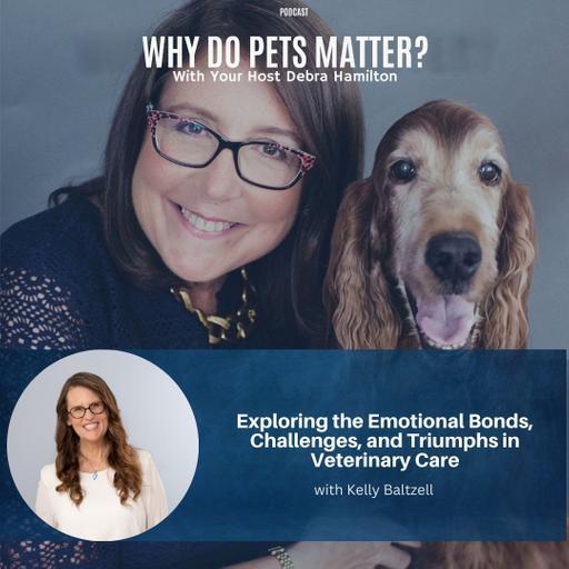 Exploring the Emotional Bonds, Challenges, and Triumphs in Veterinary Care with Kelly Baltzell