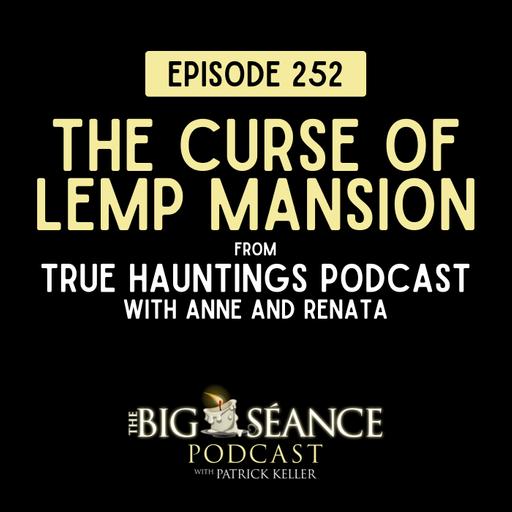 252 - True Hauntings and the Curse of Lemp Mansion - Big Seance