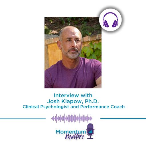 Interview with Josh Klapow, PhD, Clinical Psychologist and Performance Coach