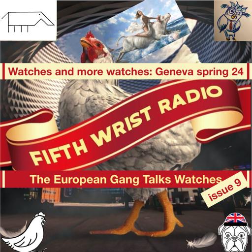 The European Gang Talkes Watches #9: Watches and Won… more watches: Geneva spring 24