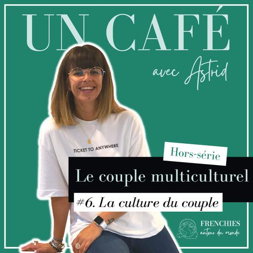 #UN CAFÉ AVEC ASTRID. Le couple multiculturel, Ep6. La culture du couple