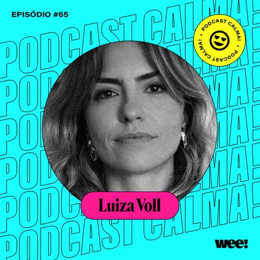 #65: Luiza Voll • como as redes sociais vêm impactando a nossa saúde mental e mudando a maneira como vivemos?