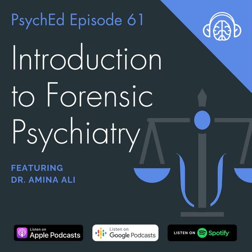 PsychEd Episode 61: Introduction to Forensic Psychiatry with Dr. Amina Ali