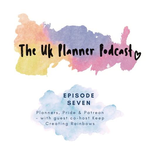 Episode Seven - Planners, Pride & Patreon - with guest co-host Keep Creating Rainbows