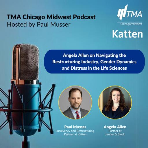 Angela Allen on Navigating the Restructuring Industry, Gender Dynamics and Distress in the Life Sciences: A TMA Chicago Midwest Podcast Episode