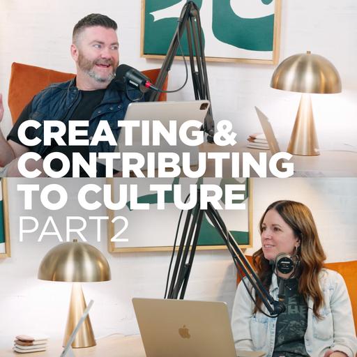 Creating & Contributing to Culture - Pt 2