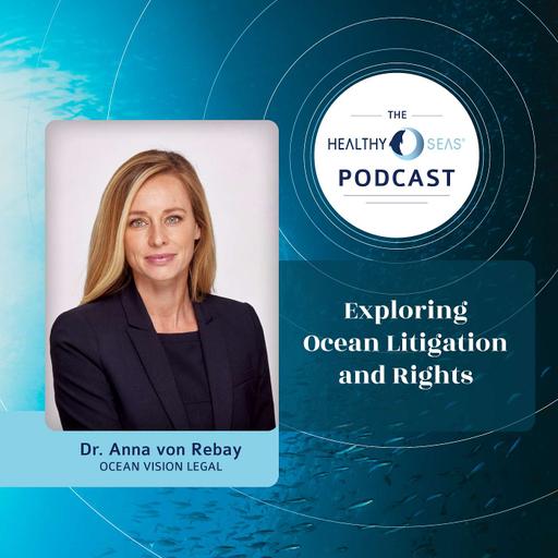Exploring Ocean Litigation and Rights with Dr. Anna von Rebay, Ep. 18