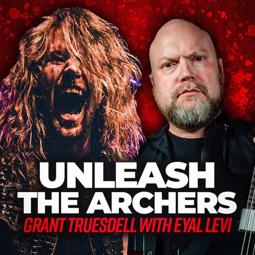 UNLEASH THE ARCHERS (Grant Truesdell) | EP 153