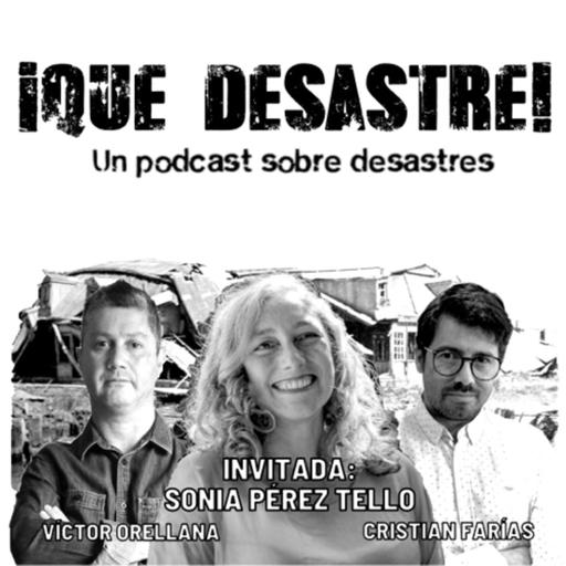 ¡Qué Desastre! E04 - ¿Realmente nos levantamos después de los Desastres? Con Sonia Pérez Tello