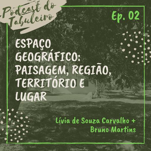 Ep. 02 - Espaço Geográfico - Paisagem, Região, Território e Lugar