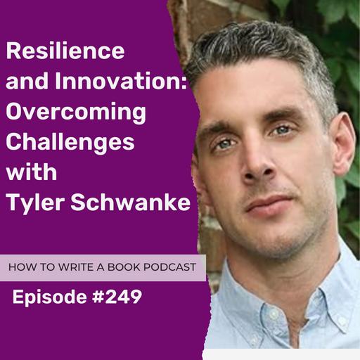 249: Resilience and Innovation: Overcoming Challenges with Tyler Schwanke