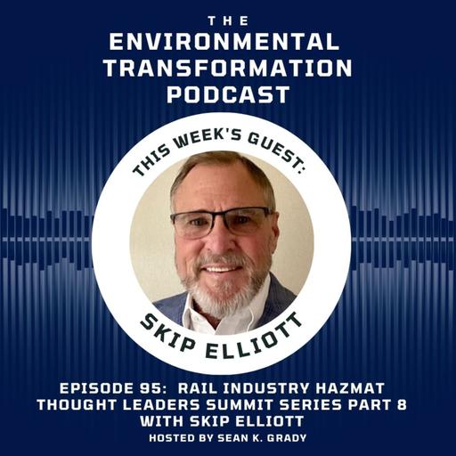 Rail Industry Hazmat Thought Leaders Summit Series Part 8 with Skip Elliott