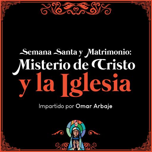 Semana Santa y Matrimonio: Misterio de Cristo y la Iglesia